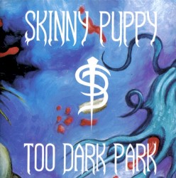 Too Dark Park by Skinny Puppy