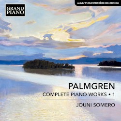 Complete Piano Works • 1 by Palmgren ;   Jouni Somero