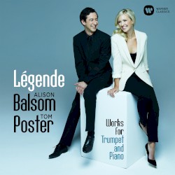 Légende: Works for Trumpet and Piano by Alison Balsom ,   Tom Poster