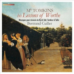 Mr Tomkins: His Lessons of Worthe by Byrd ,   Bull ,   Tomkins ,   Tallis ;   Bertrand Cuiller
