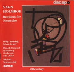 Requiem for Nietzsche by Vagn Holmboe ;   Helge Rønning ,   Johan Reuter ,   The Danish National Radio Symphony Orchestra  and   Choir ,   Michael Schønwandt