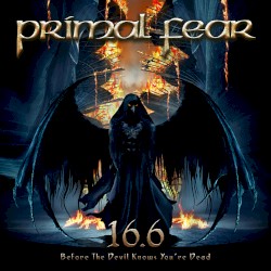16.6 (Before the Devil Knows You're Dead) by Primal Fear