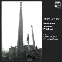 Lamentatio Jeremiæ Prophetæ by Ernst Krenek ;   RIAS Kammerchor ,   Marcus Creed