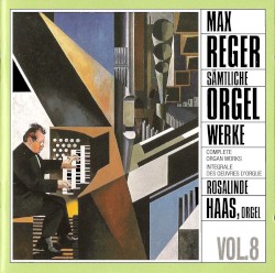 Sämtliche Orgelwerke, Vol. 8 by Max Reger ;   Rosalinde Haas