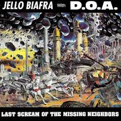 Last Scream of the Missing Neighbors by Jello Biafra  With   D.O.A.