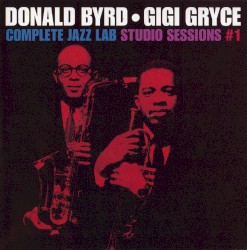 Complete Jazz Lab Studio Sessions, Volume 1 by Donald Byrd  &   Gigi Gryce