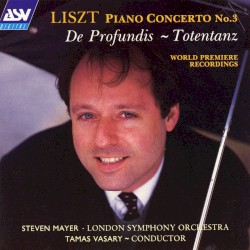 Liszt: Piano Concerto No.3 / De Profundis / Totentanz by Franz Liszt ;   Steven Mayer ,   Tamás Vásáry  &   London Symphony Orchestra