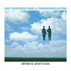 Infinite Gratitude by Knut Reiersrud Band  &   Trondheimsolistene