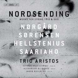 Nordsending: Works for String Trio & Duo by Nørgård ,   Sørensen ,   Hellstenius ,   Saariaho ;   Trio Aristos