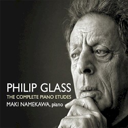 The Complete Piano Etudes by Philip Glass ;   Maki Namekawa