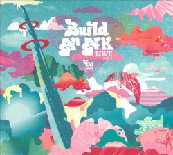 Love, Part 1 by Build An Ark