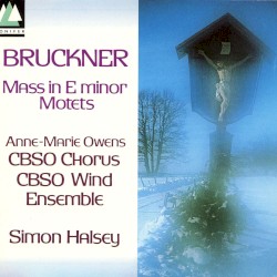 Mass No. 2 in E-Minor / Motets by Anton Bruckner ;   Simon Halsey  &   Anne-Marie Owens
