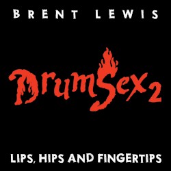 DrumSex 2 - Lips, Hips and Fingertips by Brent Lewis