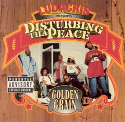 Golden Grain by Ludacris  presents   Disturbing tha Peace