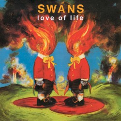 Love of Life by Swans