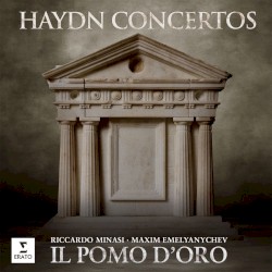 Haydn: Concertos by Haydn ;   Riccardo Minasi ,   Maxim Emelyanychev ,   Il Pomo d’Oro