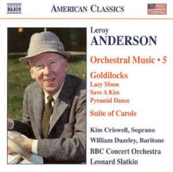 Orchestral Music, Volume 5 by Leroy Anderson ;   Kim Criswell ,   William Dazeley ,   BBC Concert Orchestra ,   Leonard Slatkin