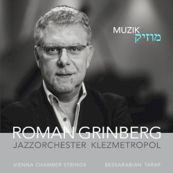 Muzik by Roman Grinberg ,   Jazzorchester Klezmetropol ,   Vienna Chamber Strings ,   Bessarabian Taraf