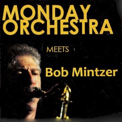 Monday Orchestra Meets Bob Mintzer by Monday Orchestra  &   Bob Mintzer