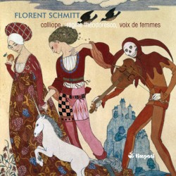 Les Oeuvres Pour Voix de Femmes by Florent Schmitt ;   Calliope: Voix de Femmes ,   Régine Théodoresco
