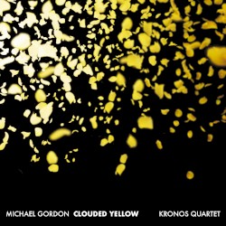 Clouded Yellow by Michael Gordon ;   Kronos Quartet