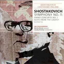 BBC Music, Volume 14, Number 6: Symphony no. 15 / Piano Concerto no. 2 / Suite from The Gadfly (extracts) by Shostakovich ;   Martin Roscoe ,   BBC Philharmonic ,   Vassily Sinaisky
