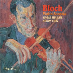 Violin Sonatas by Bloch ;   Hagai Shaham ,   Arnon Erez