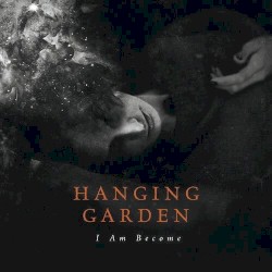 I Am Become by Hanging Garden