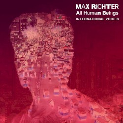 All Human Beings - International Voices by Max Richter