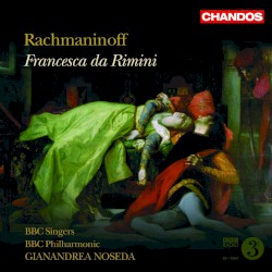 Francesca da Rimini by Rachmaninov ;   BBC Singers ,   BBC Philharmonic ,   Gianandrea Noseda