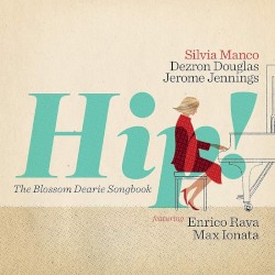 Hip! The Blossom Dearie Songbook by Silvia Manco ,   Dezron Douglas ,   Jerome Jennings  featuring   Enrico Rava ,   Max Ionata