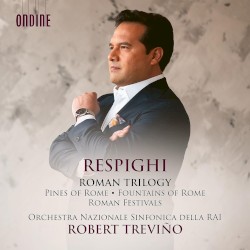 Roman Trilogy by Respighi ;   Orchestra Sinfonica Nazionale della RAI ,   Robert Trevino