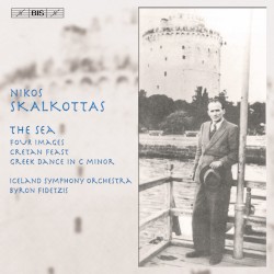 The Sea / Four Images / Cretan Feast / Greek Dance in C minor by Nikos Skalkottas ;   Iceland Symphony Orchestra ,   Byron Fidetzis