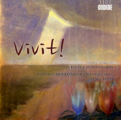 Vivit!: Choral Works by Max Reger & Rudolf Tobias by Max Reger ,   Rudolf Tobias ;   Estonian Philharmonic Chamber Choir ,   Daniel Reuss