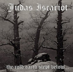 The Cold Earth Slept Below... by Judas Iscariot