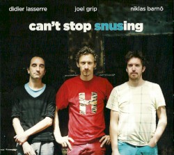 Can't Stop Snusing by Snus :   Didier Lasserre ,   Joel Grip  &   Niklas Barnö