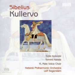 Kullervo by Sibelius ;   Soile Isokoski ,   Tommi Hakala ,   YL Male Voice Choir ,   Helsinki Philharmonic Orchestra ,   Leif Segerstam