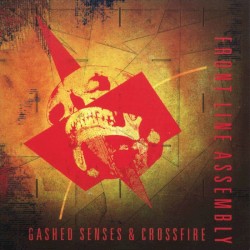 Gashed Senses & Crossfire by Front Line Assembly
