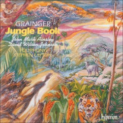 Jungle Book by Grainger ;   John Mark Ainsley ,   David Wilson-Johnson ,   Polyphony ,   Stephen Layton