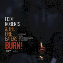 Burn! by Eddie Roberts  &   The Fire Eaters