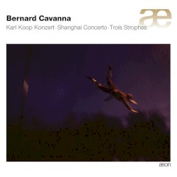 Karl Koop Konzert / Shanghai Concerto / Trois Strophes by Bernard Cavanna
