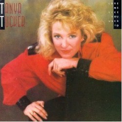 Love Me Like You Used To by Tanya Tucker