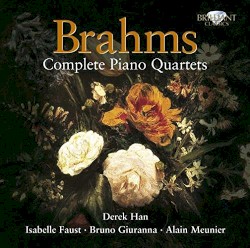 Piano Quartets (complete) by Brahms ;   Derek Han ,   Isabelle Faust ,   Bruno Giuranna ,   Alain Meunier
