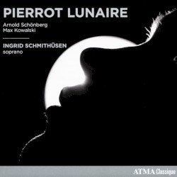 Pierrot lunaire by Arnold Schönberg ,   Max Kowalski ;   Ingrid Schmithüsen