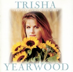 The Song Remembers When by Trisha Yearwood