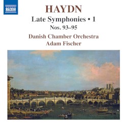 Late Symphonies • 1: Nos. 93–95 by Haydn ;   Danish Chamber Orchestra ,   Ádám Fischer