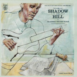 In the Shadow of the Hill: Songs From the Carter Family Catalogue, Vol. 1 by Tom Brosseau  with   Sean Watkins