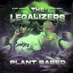 The Legalizers 3: Plant Based by Baby Bash  &   Paul Wall