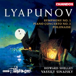 Symphony no. 1 / Piano Concerto no. 2 / Polonaise by Sergey Lyapunov ;   BBC Philharmonic ,   Vassily Sinaisky ,   Howard Shelley