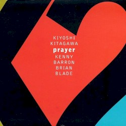 Prayer by Kiyoshi Kitagawa ,   Kenny Barron ,   Brian Blade